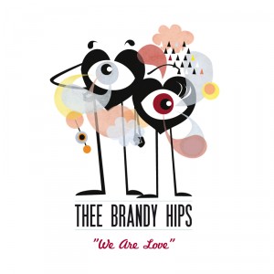 Thee Brandy Hips - We are love