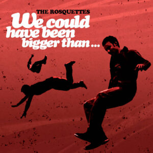 The Rosquettes - We could have been bigger than...